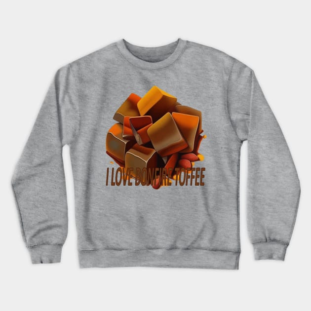 I Love Bonfire Toffee Quote Crewneck Sweatshirt by taiche